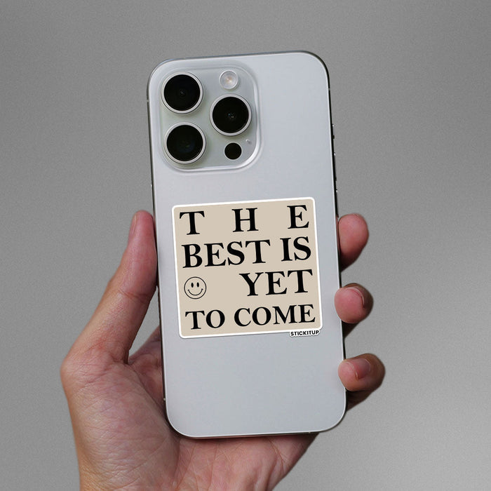 THE BEST IS YET TO COME Sticker - Stickers | STICK IT UP