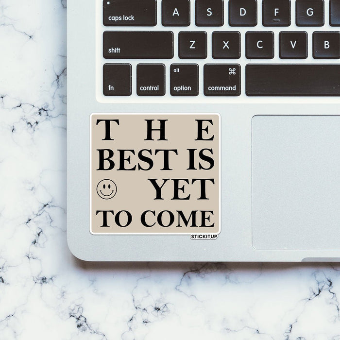 THE BEST IS YET TO COME Sticker - Stickers | STICK IT UP