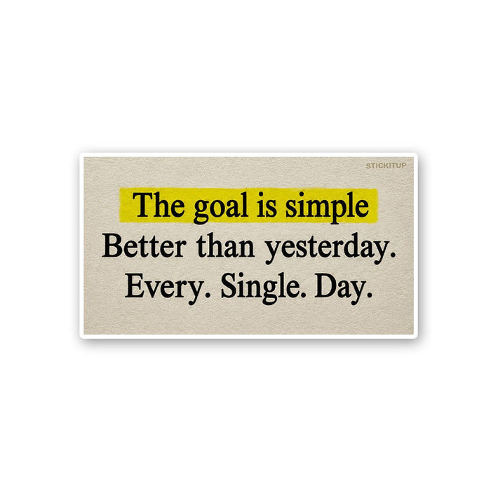 The Goal is Simple Better Than Yesterday Sticker - Stickers | STICK IT UP