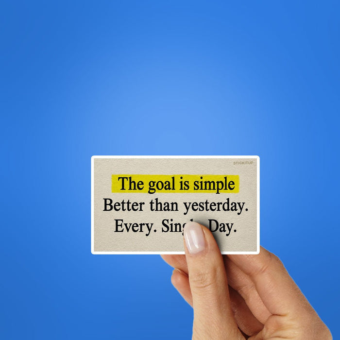 The Goal is Simple Better Than Yesterday Sticker - Stickers | STICK IT UP
