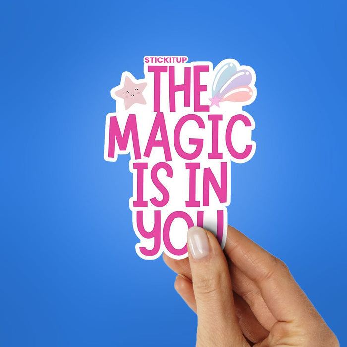 THE MAGIC IS IN YOU Sticker - Stickers | STICK IT UP
