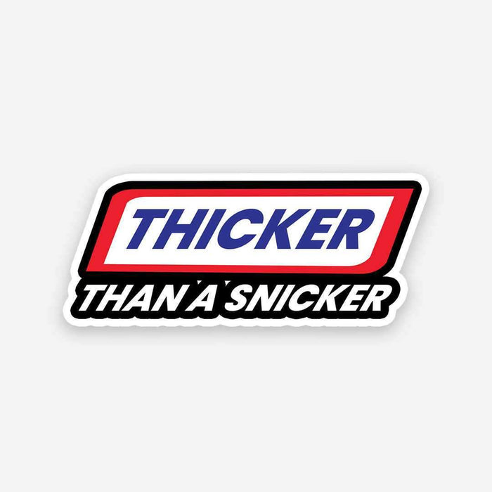 Thicker than a Snicker sticker - Stickers | STICK IT UP