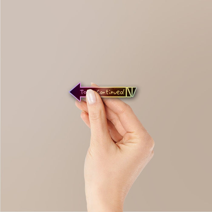 To Be Continued Holographic Stickers - Holographic stickers | STICK IT UP